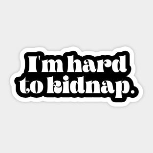 I'm hard to kidnap Sticker